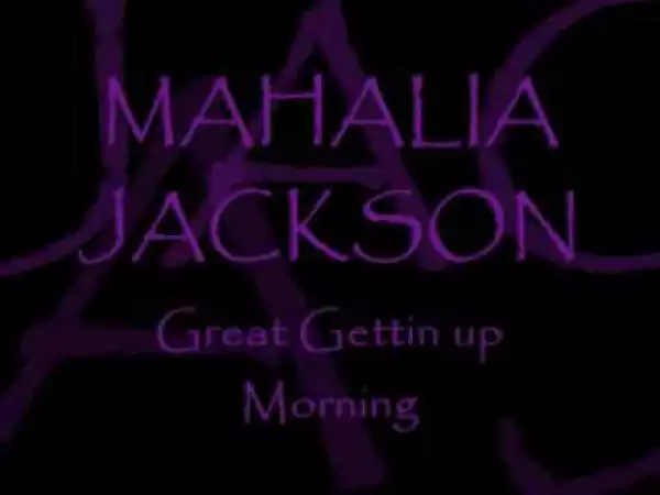 Mahalia Jackson - Great Gettin Up Morning